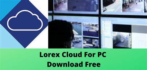 lorex cloud download for pc.